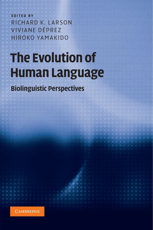 The Evolution of Human Language: Biolinguistic Perspectives (Approaches to the Evolution of Language)
