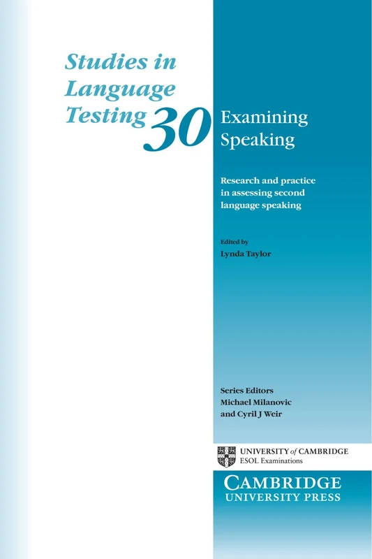 Examining Speaking: Research and Practice in Assessing Second Language Speaking: 30 (Studies in Language Testing)