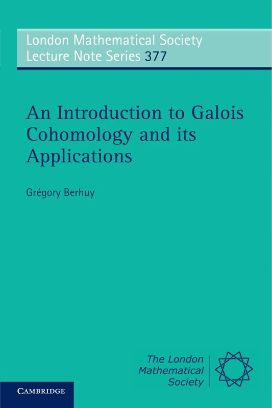 An Introduction to Galois Cohomology and its Applications: 377 (London Mathematical Society Lecture Note Series, Series Number 377)