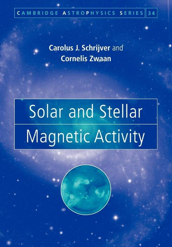 Solar and Stellar Magnetic Activity: 34 (Cambridge Astrophysics, Series Number 34)
