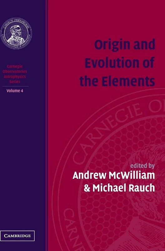 Origin and Evolution of the Elements: 4 (Carnegie Observatories Astrophysics)