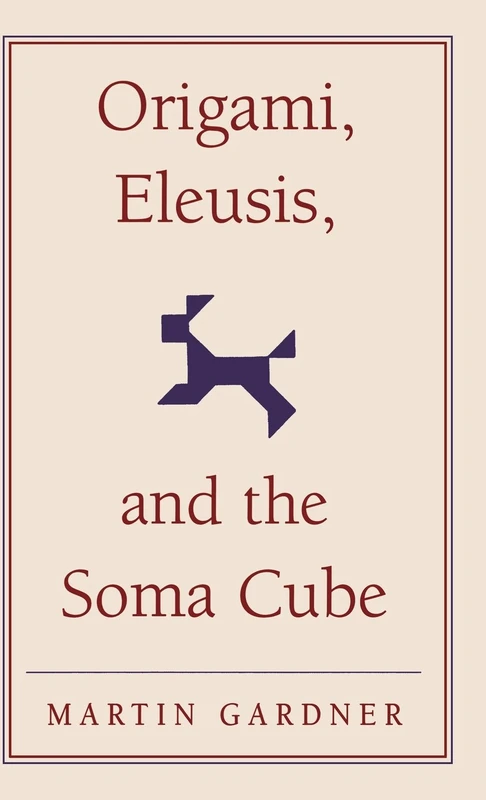 Origami, Eleusis, and the Soma Cube: Martin Gardner's Mathematical Diversions: 2 (The New Martin Gardner Mathematical Library, Series Number 2)