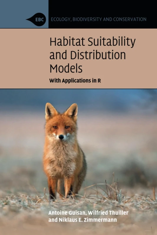 Habitat Suitability and Distribution Models: With Applications in R (Ecology, Biodiversity and Conservation)