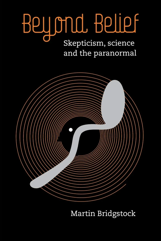 Beyond Belief: Skepticism, Science and the Paranormal