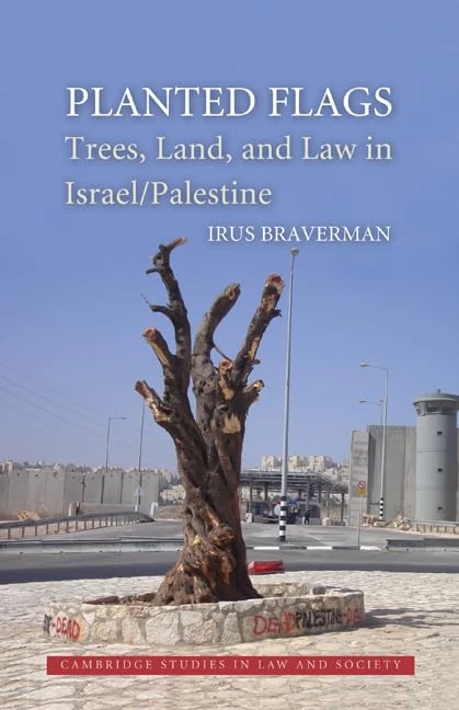 Planted Flags: Trees, Land, and Law in Israel/Palestine (Cambridge Studies in Law and Society) - Image 1