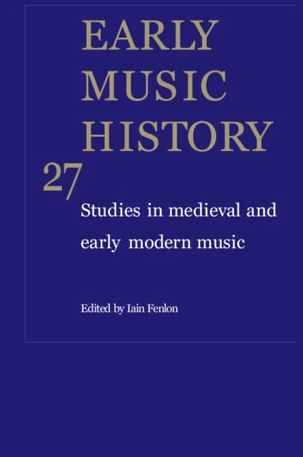 Cambridge Early Music History Vol 27 - Medieval Music Studies
