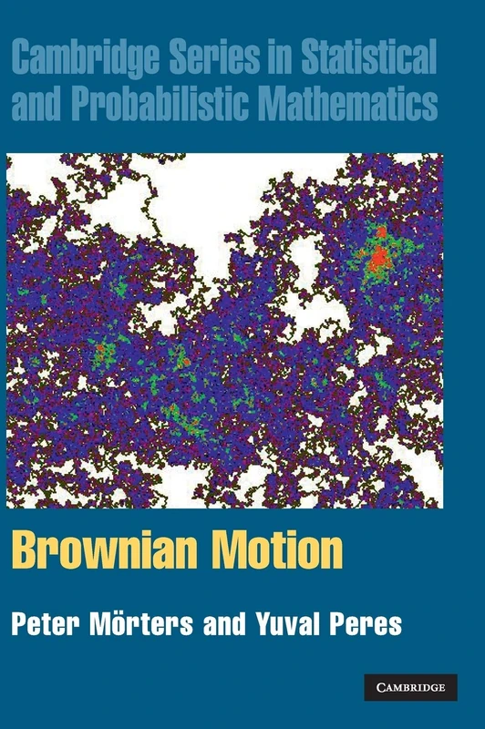 Brownian Motion: 30 (Cambridge Series in Statistical and Probabilistic Mathematics, Series Number 30)