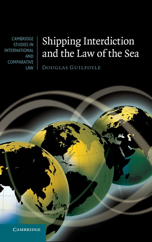 Shipping Interdiction and the Law of the Sea: 63 (Cambridge Studies in International and Comparative Law, Series Number 63)