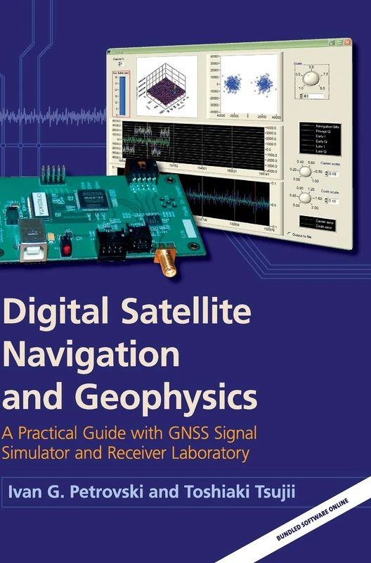 Digital Satellite Navigation and Geophysics: A Practical Guide with GNSS Signal Simulator and Receiver Laboratory