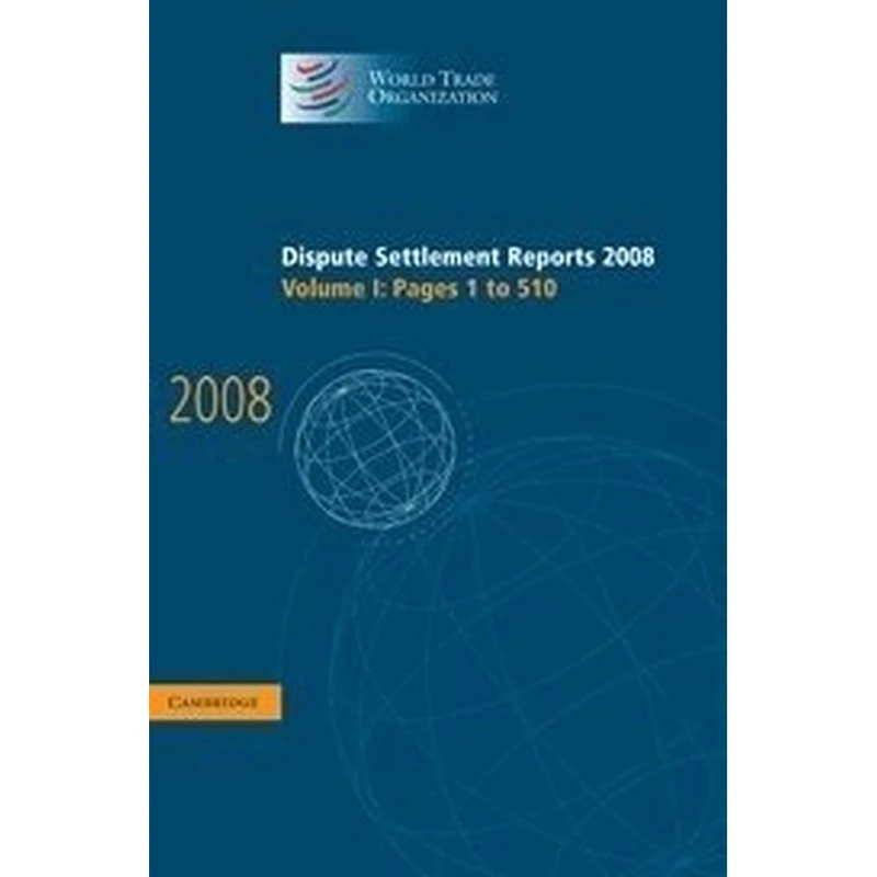 Dispute Settlement Reports 2008: Volume 1, Pages 1-510 (World Trade Organization Dispute Settlement Reports)