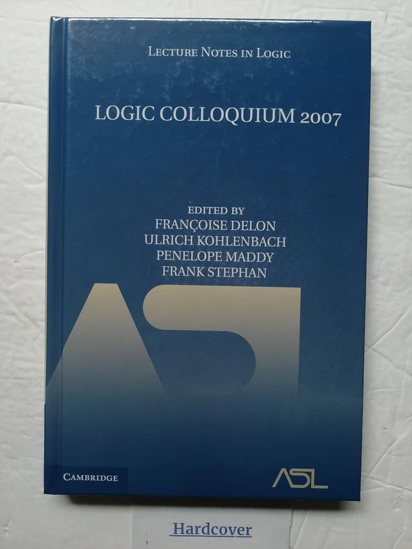 Logic Colloquium 2007: 35 (Lecture Notes in Logic, Series Number 35)