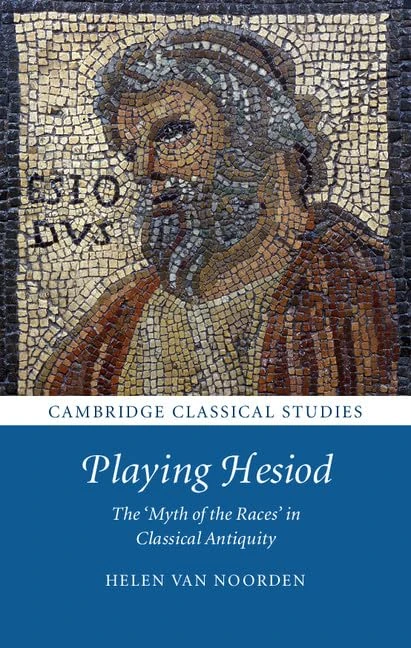 Playing Hesiod: The 'Myth of the Races' in Classical Antiquity (Cambridge Classical Studies)