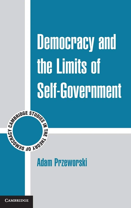 Democracy and the Limits of Self-Government (Cambridge Studies in the Theory of Democracy): 9 (Cambridge Studies in the Theory of Democracy, Series Number 9)