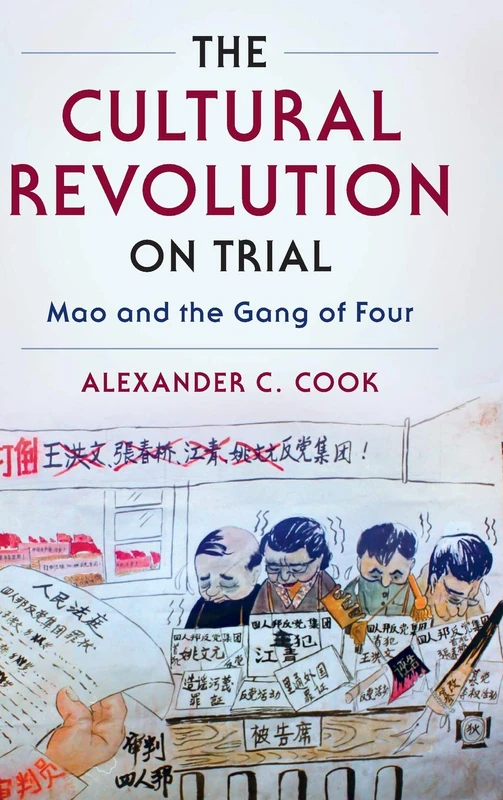 The Cultural Revolution on Trial: Mao and the Gang of Four (Studies of the Weatherhead East Asian Institute, Columbia University)