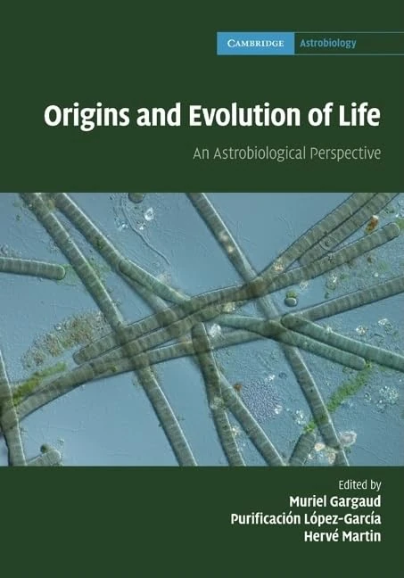 Origins and Evolution of Life: An Astrobiological Perspective: Series Number 6 (Cambridge Astrobiology, Series Number 6)