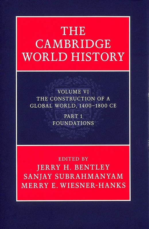 The Cambridge World History: The Construction of a Global World, 1400-1800 CE, Part 1. Foundations