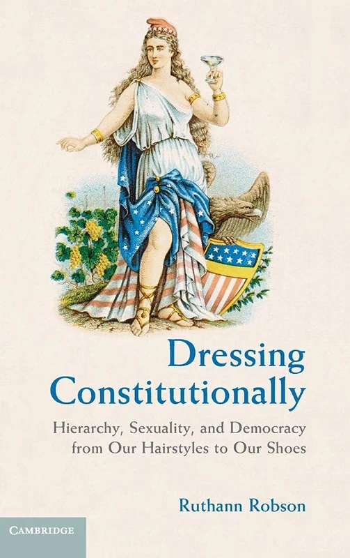 Dressing Constitutionally: Hierarchy, Sexuality, and Democracy from our Hairstyles to our Shoes - Image 1