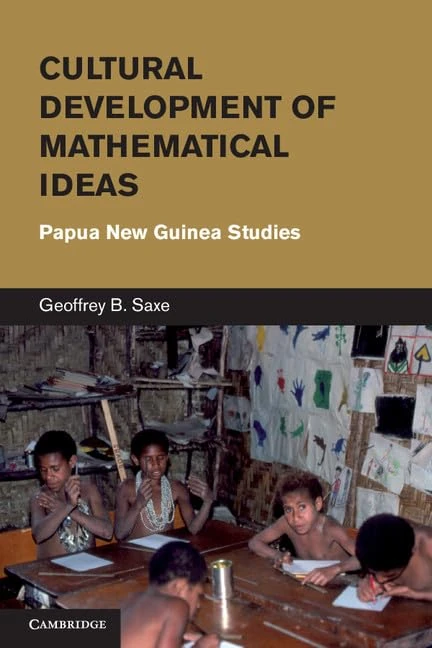 Cultural Development of Mathematical Ideas: Papua New Guinea Studies (Learning in Doing: Social, Cognitive and Computational Perspectives)