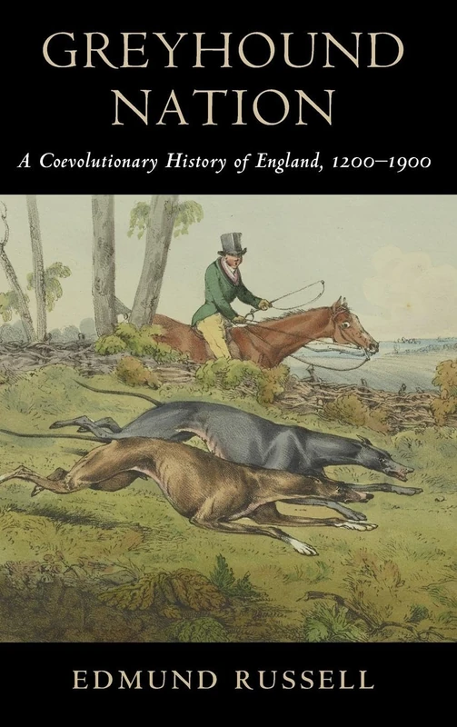 Greyhound Nation: A Coevolutionary History of England, 1200–1900 (Studies in Environment and History)