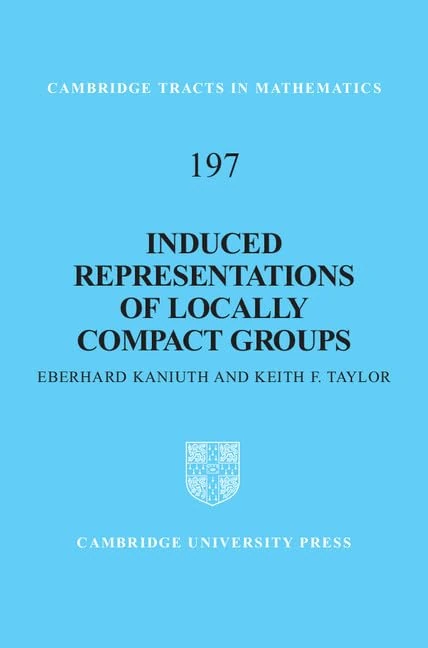 Induced Representations of Locally Compact Groups: 197 (Cambridge Tracts in Mathematics, Series Number 197)