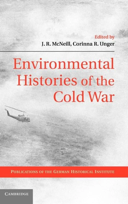 Environmental Histories of the Cold War (Publications of the German Historical Institute)