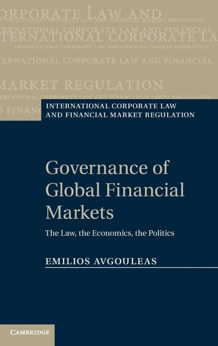 Governance of Global Financial Markets: The Law, the Economics, the Politics (International Corporate Law and Financial Market Regulation)