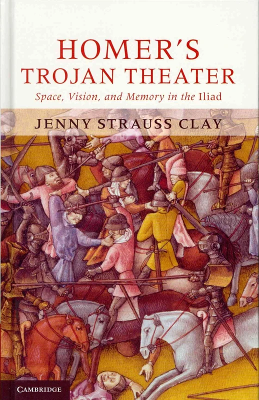Homer's Trojan Theater: Space, Vision, and Memory in the IIiad