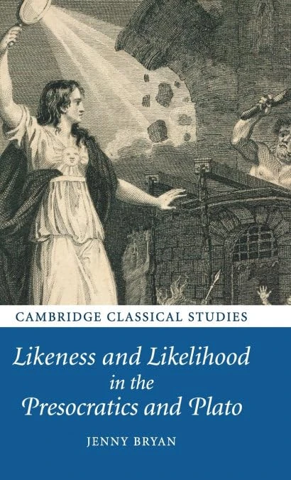 Likeness and Likelihood in the Presocratics and Plato (Cambridge Classical Studies)
