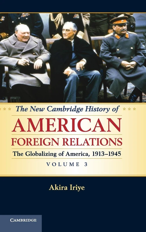 The New Cambridge History of American Foreign Relations: The Globalizing of America, 1913-1945: Volume 3