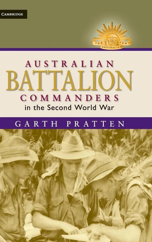 Australian Battalion Commanders in the Second World War (Australian Army History Series)