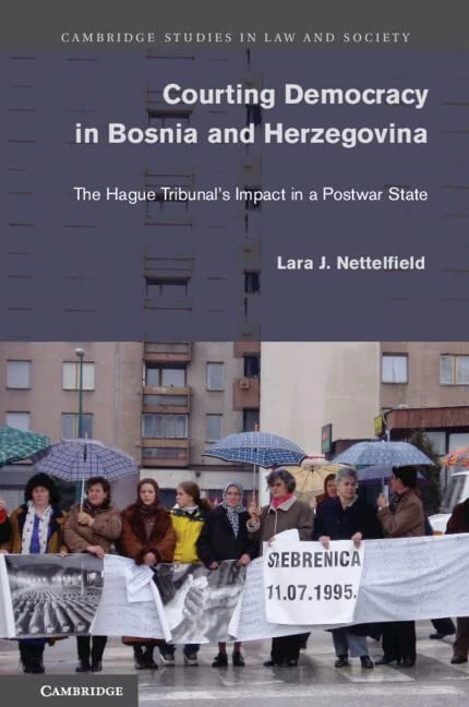 Courting Democracy in Bosnia and Herzegovina: The Hague Tribunal's Impact in a Postwar State (Cambridge Studies in Law and Society)