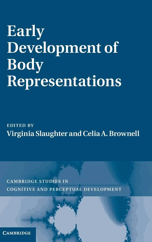 Early Development of Body Representations: 13 (Cambridge Studies in Cognitive and Perceptual Development, Series Number 13)