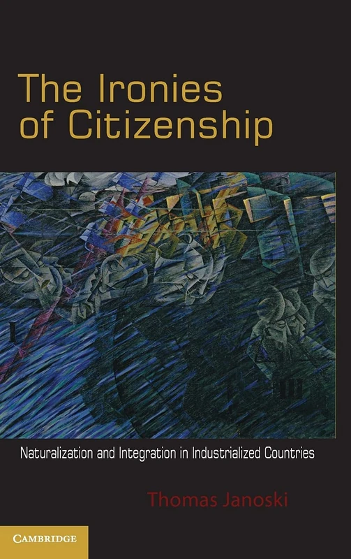 The Ironies of Citizenship: Naturalization and Integration in Industrialized Countries