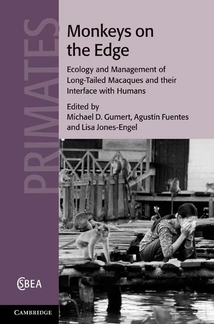 Monkeys on the Edge: Ecology and Management of Long-Tailed Macaques and their Interface with Humans: 60 (Cambridge Studies in Biological and Evolutionary Anthropology, Series Number 60)