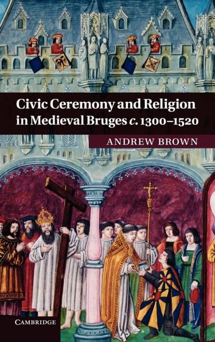 Civic Ceremony and Religion in Medieval Bruges c.1300–1520