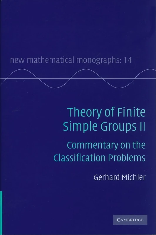 Theory of Finite Simple Groups II: Commentary on the Classification Problems: Series Number 14 (New Mathematical Monographs, Series Number 14)