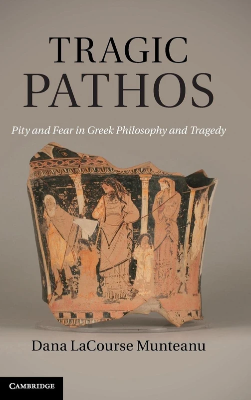 Tragic Pathos: Pity and Fear in Greek Philosophy and Tragedy