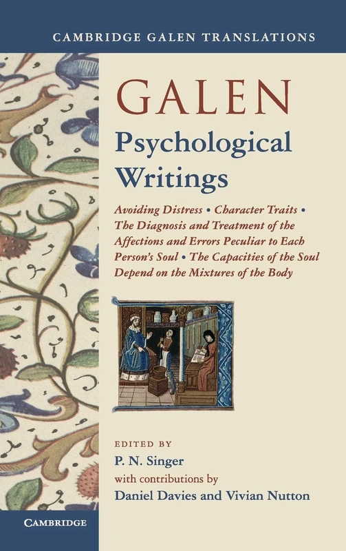 Galen: Psychological Writings: Avoiding Distress, Character Traits, The Diagnosis and Treatment of the Affections and Errors Peculiar to Each Person's ... of the Body (Cambridge Galen Translations)