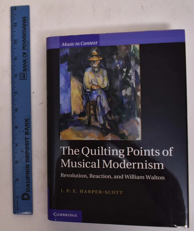 The Quilting Points of Musical Modernism: Revolution, Reaction, and William Walton (Music in Context)