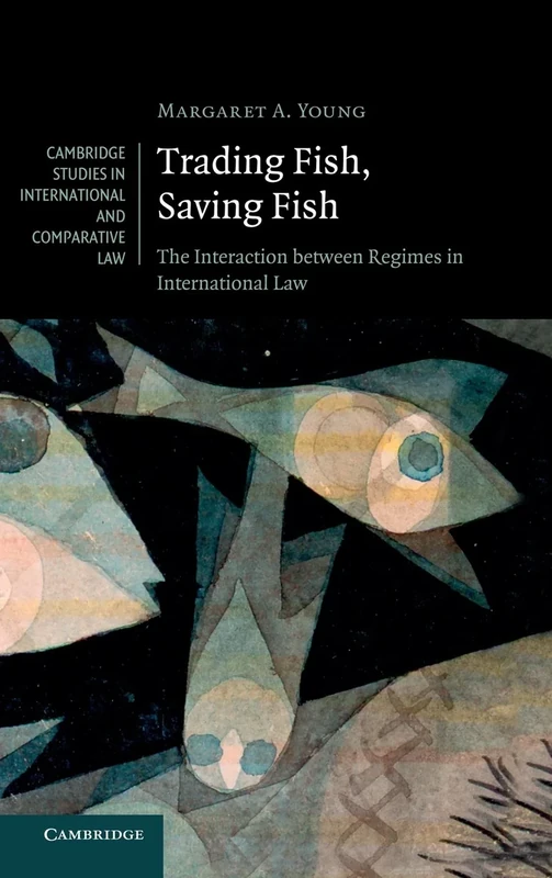 Trading Fish, Saving Fish: The Interaction between Regimes in International Law: 76 (Cambridge Studies in International and Comparative Law, Series Number 76) - Image 1