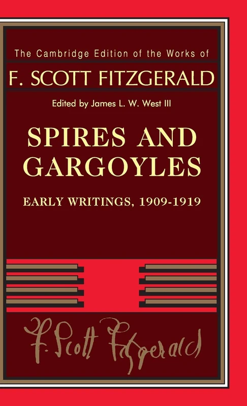 Spires and Gargoyles: Early Writings, 1909–1919 (The Cambridge Edition of the Works of F. Scott Fitzgerald)