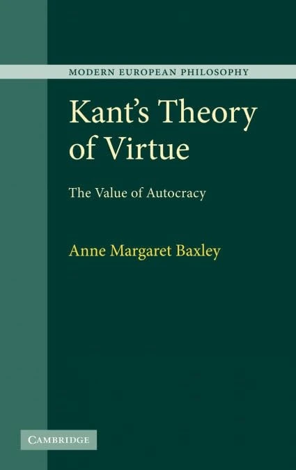Kant's Theory of Virtue: The Value of Autocracy (Modern European Philosophy)