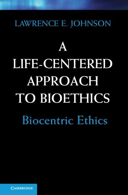 A Life-Centered Approach to Bioethics: Biocentric Ethics