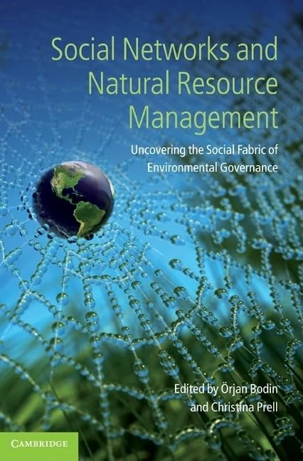 Social Networks and Natural Resource Management: Uncovering the Social Fabric of Environmental Governance