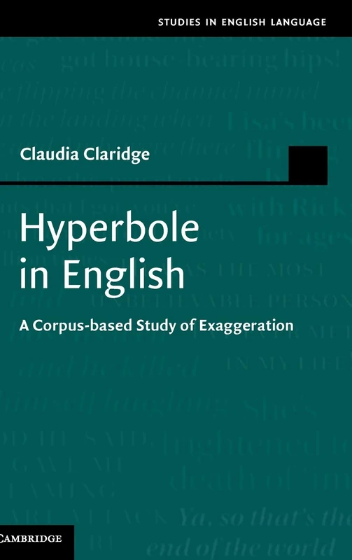 Hyperbole in English: A Corpus-based Study of Exaggeration (Studies in English Language)