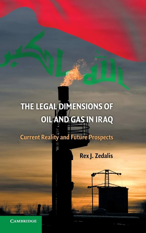 The Legal Dimensions of Oil and Gas in Iraq: Current Reality and Future Prospects
