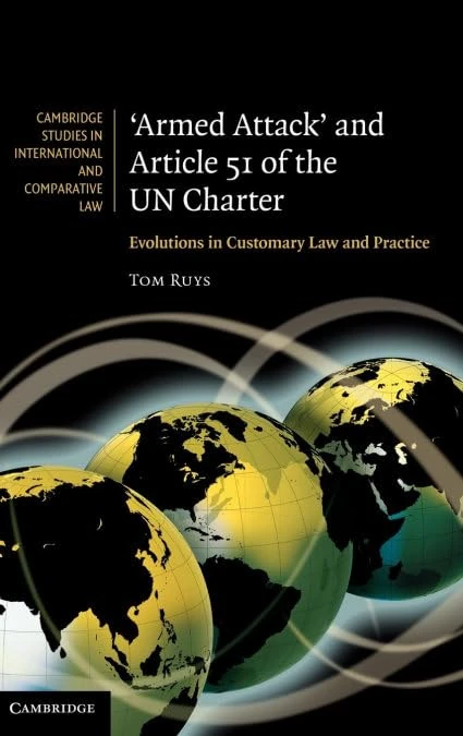 'Armed Attack' and Article 51 of the UN Charter: Evolutions in Customary Law and Practice: 74 (Cambridge Studies in International and Comparative Law, Series Number 74)