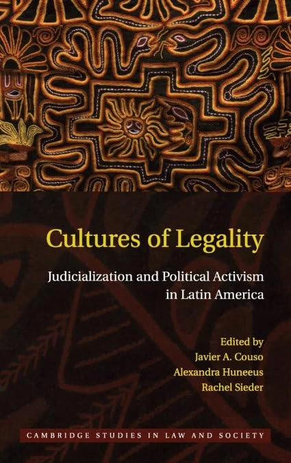 Cultures of Legality: Judicialization and Political Activism in Latin America (Cambridge Studies in Law and Society)