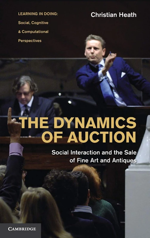 The Dynamics of Auction: Social Interaction and the Sale of Fine Art and Antiques (Learning in Doing: Social, Cognitive and Computational Perspectives) - Image 1