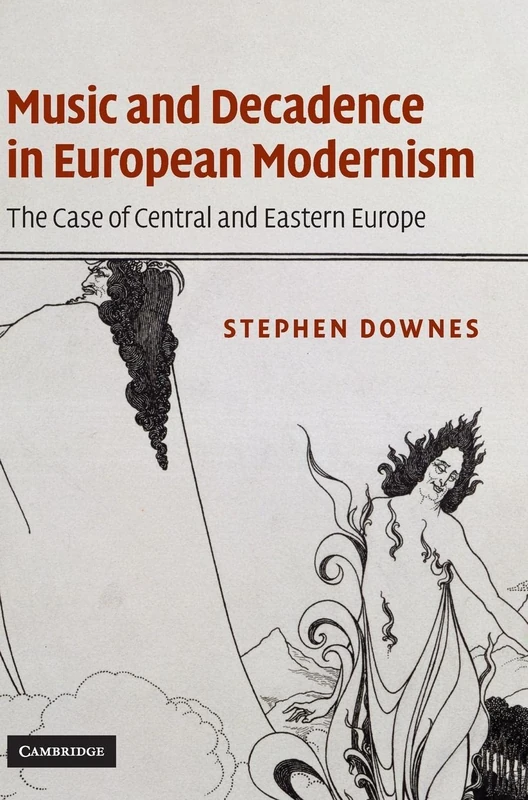 Music and Decadence in European Modernism: The Case of Central and Eastern Europe